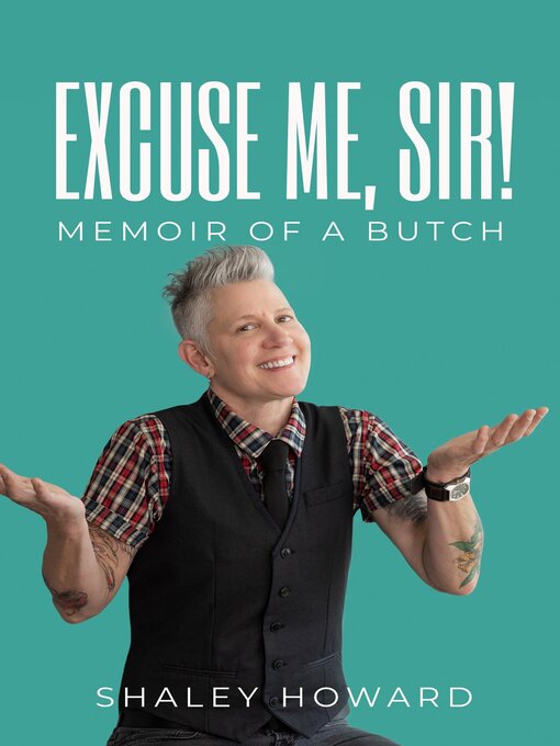 Title details for Excuse Me, Sir! Memoir of a Butch by Shaley Howard - Available